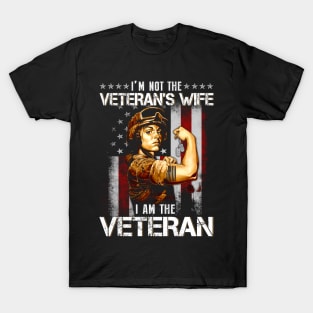 I Am Veteran Not Veterans Wife  American Flag  - Gift for Veterans Day 4th of July or Patriotic Memorial Day T-Shirt